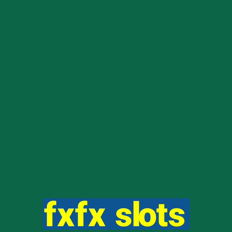 fxfx slots